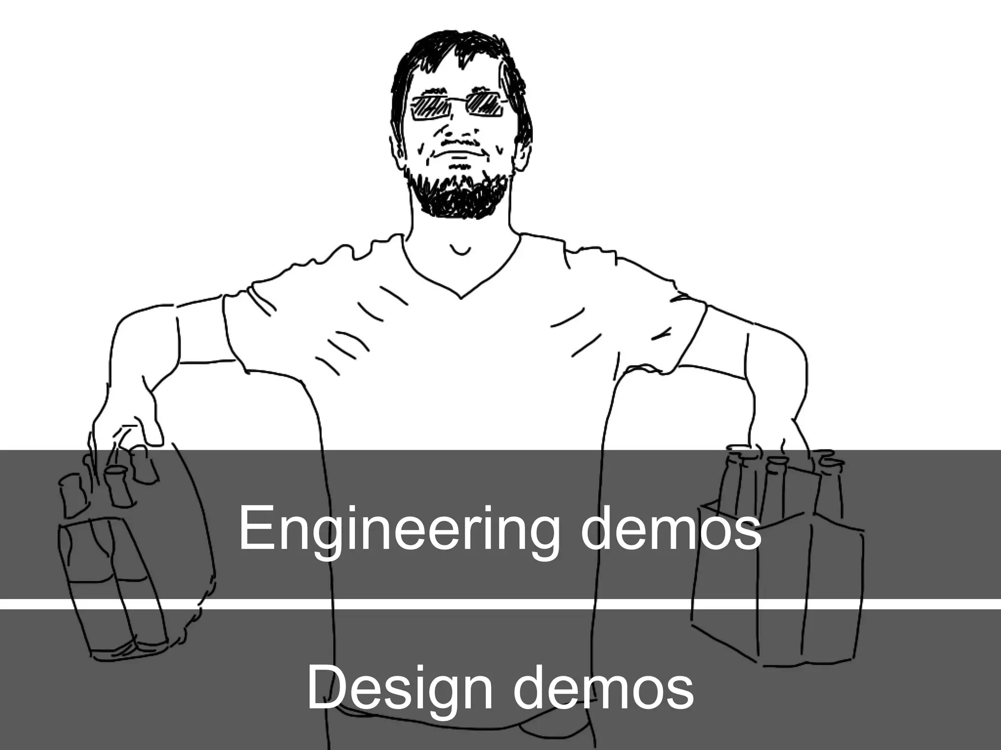 Engineering demos
Design demos
 