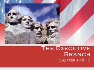The Executive Branch Chapter 14 & 15 