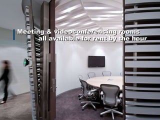 Meeting & videoconferencing rooms all available for rent by the hour 