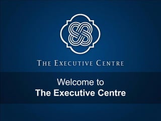 Welcome to
The Executive Centre
 