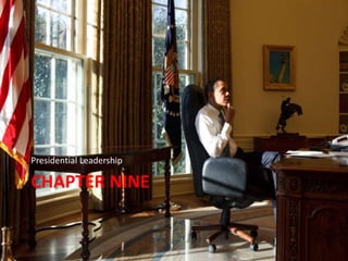 CHAPTER NINE
Presidential Leadership
 