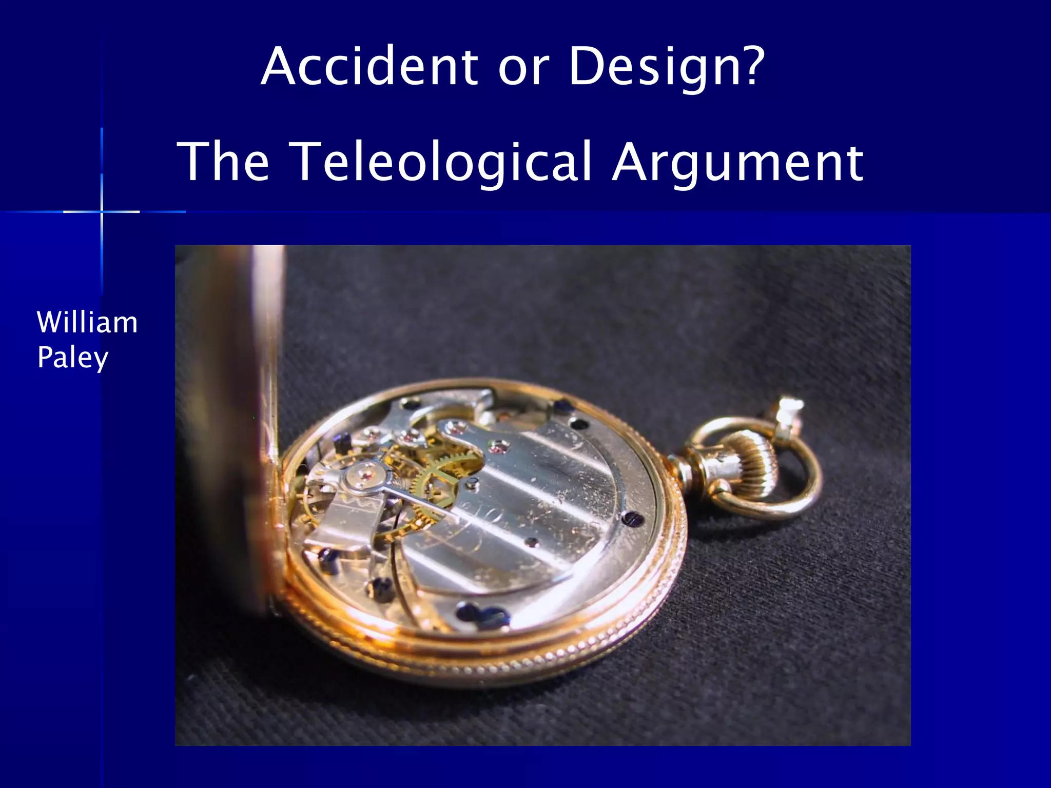 Accident or Design?
The Teleological Argument
William
Paley
 