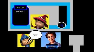 15
EXIT LIST
SMTWTFS
Come on,
Evie!
 