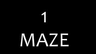 1
MAZE
 