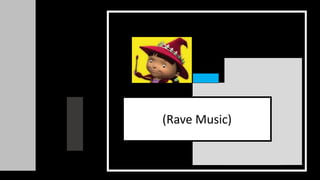 (Rave Music)
 