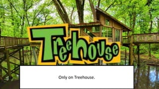 Only on Treehouse.
 