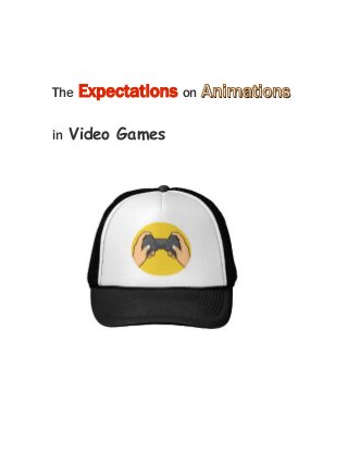 The Expectations on AnimationsAnimations
in Video Games
 