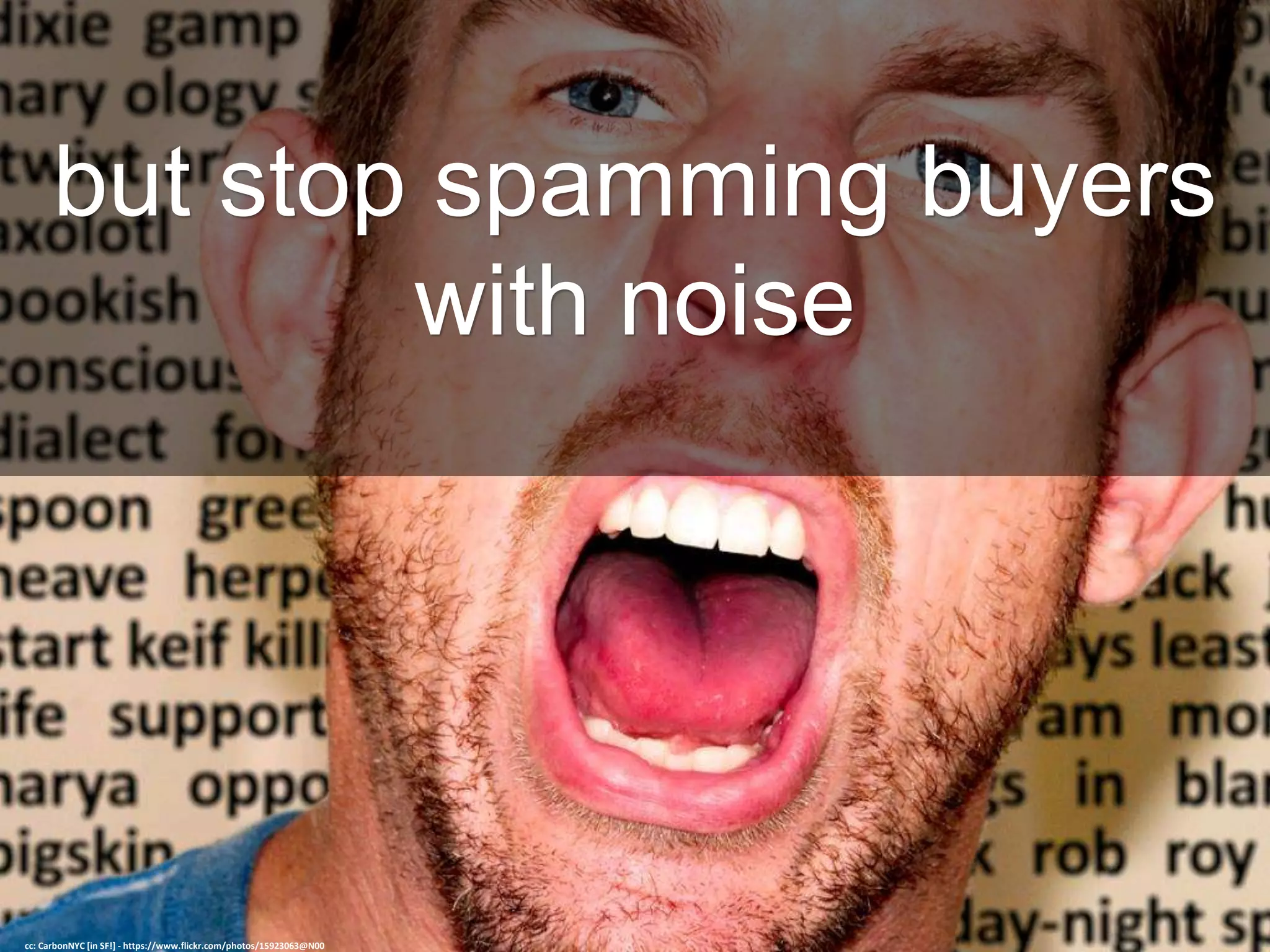 but stop spamming buyers
with noise
cc: CarbonNYC [in SF!] - https://www.flickr.com/photos/15923063@N00
 