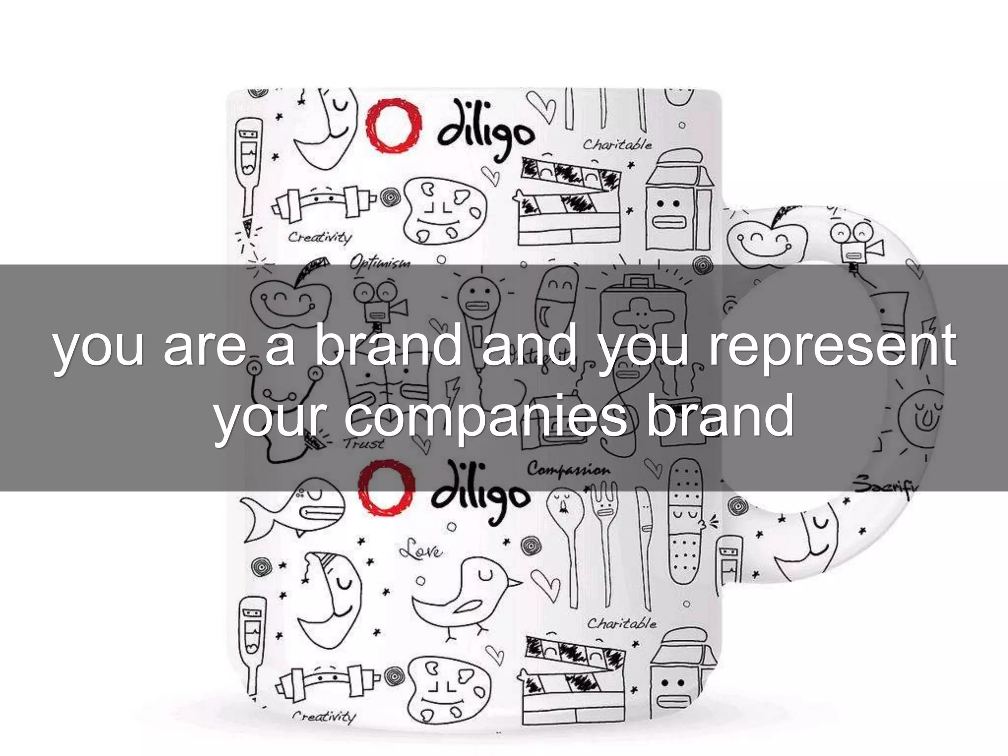 you are a brand and you represent
your companies brand
cc: VFS Digital Design - https://www.flickr.com/photos/58816914@N05
 