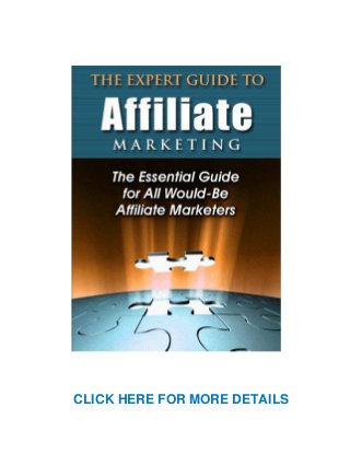 The Expert Guide to Affiliate Marketing
- 1 -
CLICK HERE FOR MORE DETAILS
 