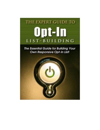 The Expert Guide to Opt-in List Building
The Expert Guide to Opt-in List Building - 1 -
 