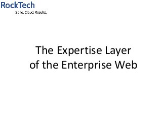 The Expertise Layer
of the Enterprise Web
 