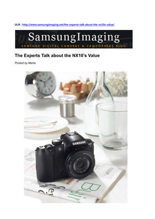 ULR : http://www.samsungimaging.net/the-experts-talk-about-the-nx10s-value/




The Experts Talk about the NX10’s Value
Posted by Marta
 