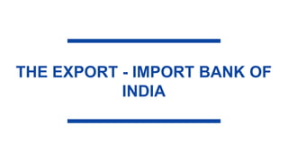 THE EXPORT - IMPORT BANK OF
INDIA
 