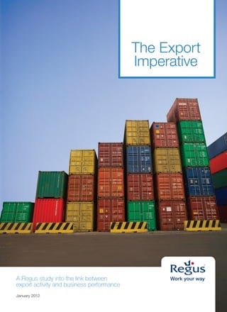 The Export
                                           Imperative




A Regus study into the link between
export activity and business performance
January 2012
 