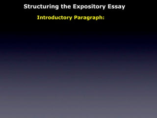 Structuring the Expository Essay
    Introductory Paragraph:
 