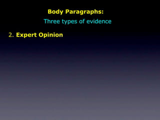 Body Paragraphs:
          Three types of evidence

2. Expert Opinion
 