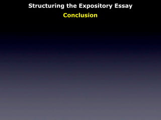 Structuring the Expository Essay
          Conclusion
 