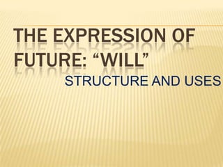 THE EXPRESSION OF FUTURE: “WILL” STRUCTURE AND USES 