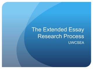 The Extended Essay
  Research Process
            UWCSEA
 