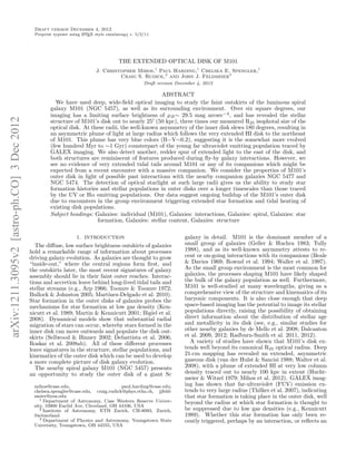 Draft version December 4, 2012
                                               Preprint typeset using L TEX style emulateapj v. 5/2/11
                                                                      A




                                                                                       THE EXTENDED OPTICAL DISK OF M101
                                                                            J. Christopher Mihos,1 Paul Harding,1 Chelsea E. Spengler,1
                                                                                     Craig S. Rudick,2 and John J. Feldmeier3
                                                                                                   Draft version December 4, 2012

                                                                                                    ABSTRACT
                                                        We have used deep, wide-ﬁeld optical imaging to study the faint outskirts of the luminous spiral
                                                      galaxy M101 (NGC 5457), as well as its surrounding environment. Over six square degrees, our
                                                      imaging has a limiting surface brightness of µB ∼ 29.5 mag arcsec−2 , and has revealed the stellar
arXiv:1211.3095v2 [astro-ph.CO] 3 Dec 2012




                                                      structure of M101’s disk out to nearly 25 (50 kpc), three times our measured R25 isophotal size of the
                                                      optical disk. At these radii, the well-known asymmetry of the inner disk slews 180 degrees, resulting in
                                                      an asymmetric plume of light at large radius which follows the very extended HI disk to the northeast
                                                      of M101. This plume has very blue colors (B−V∼0.2), suggesting it is the somewhat more evolved
                                                      (few hundred Myr to ∼1 Gyr) counterpart of the young far ultraviolet emitting population traced by
                                                      GALEX imaging. We also detect another, redder spur of extended light to the east of the disk, and
                                                      both structures are reminiscent of features produced during ﬂy-by galaxy interactions. However, we
                                                      see no evidence of very extended tidal tails around M101 or any of its companions which might be
                                                      expected from a recent encounter with a massive companion. We consider the properties of M101’s
                                                      outer disk in light of possible past interactions with the nearby companion galaxies NGC 5477 and
                                                      NGC 5474. The detection of optical starlight at such large radii gives us the ability to study star
                                                      formation histories and stellar populations in outer disks over a longer timescales than those traced
                                                      by the UV or Hα emitting populations. Our data suggest ongoing buildup of the M101’s outer disk
                                                      due to encounters in the group environment triggering extended star formation and tidal heating of
                                                      existing disk populations.
                                                      Subject headings: Galaxies: individual (M101), Galaxies: interactions, Galaxies: spiral, Galaxies: star
                                                                         formation, Galaxies: stellar content, Galaxies: structure

                                                                   1. INTRODUCTION                                  galaxy in detail. M101 is the dominant member of a
                                               The diﬀuse, low surface brightness outskirts of galaxies             small group of galaxies (Geller & Huchra 1983; Tully
                                             hold a remarkable range of information about processes                 1988), and as its well-known asymmetry attests to re-
                                             driving galaxy evolution. As galaxies are thought to grow              cent or on-going interactions with its companions (Beale
                                             “inside-out,” where the central regions form ﬁrst, and                 & Davies 1969; Rownd et al. 1994; Waller et al. 1997).
                                             the outskirts later, the most recent signatures of galaxy              As the small group environment is the most common for
                                             assembly should lie in their faint outer reaches. Interac-             galaxies, the processes shaping M101 have likely shaped
                                             tions and accretion leave behind long-lived tidal tails and            the bulk of the galaxy population as well. Furthermore,
                                             stellar streams (e.g., Arp 1966; Toomre & Toomre 1972;                 M101 is well-studied at many wavelengths, giving us a
                                             Bullock & Johnston 2005; Mart´   ınez-Delgado et al. 2010).            comprehensive view of the structure and kinematics of its
                                             Star formation in the outer disks of galaxies probes the               baryonic components. It is also close enough that deep
                                             mechanisms for star formation at low gas density (Ken-                 space-based imaging has the potential to image its stellar
                                             nicutt et al. 1989; Martin & Kennicutt 2001; Bigiel et al.             populations directly, raising the possibility of obtaining
                                             2008). Dynamical models show that substantial radial                   direct information about the distribution of stellar age
                                             migration of stars can occur, whereby stars formed in the              and metallicity in its disk (see, e.g., similar studies for
                                             inner disk can move outwards and populate the disk out-                other nearby galaxies by de Mello et al. 2008; Dalcanton
                                             skirts (Sellwood & Binney 2002; Debattista et al. 2006;                et al. 2009, 2012; Radburn-Smith et al. 2011, 2012).
                                             Roskar et al. 2008ab). All of these diﬀerent processes                   A variety of studies have shown that M101’s disk ex-
                                             leave signatures in the structure, stellar populations, and            tends well beyond its canonical R25 optical radius. Deep
                                             kinematics of the outer disk which can be used to develop              21-cm mapping has revealed an extended, asymmetric
                                             a more complete picture of disk galaxy evolution.                      gaseous disk (van der Hulst & Sancisi 1988; Walter et al.
                                               The nearby spiral galaxy M101 (NGC 5457) presents                    2008), with a plume of extended HI at very low column
                                             an opportunity to study the outer disk of a giant Sc                   density traced out to nearly 100 kpc in extent (Hucht-
                                                                                                                    meier & Witzel 1979; Mihos et al. 2012). GALEX imag-
                                               mihos@case.edu,                        paul.harding@case.edu,        ing has shown that far-ultraviolet (FUV) emission ex-
                                               chelsea.spengler@case.edu, craig.rudick@phys.ethz.ch, jjfeld-        tends to very large radius (Thilker et al. 2007), indicating
                                               meier@ysu.edu
                                                  1 Department of Astronomy, Case Western Reserve Univer-
                                                                                                                    that star formation is taking place in the outer disk, well
                                                                                                                    beyond the radius at which star formation is thought to
                                               sity, 10900 Euclid Ave, Cleveland, OH 44106, USA
                                                  2 Institute of Astronomy, ETH Zurich, CH-8093, Zurich,            be suppressed due to low gas densities (e.g., Kennicutt
                                               Switzerland                                                          1989). Whether this star formation has only been re-
                                                  3 Department of Physics and Astronomy, Youngstown State
                                                                                                                    cently triggered, perhaps by an interaction, or reﬂects an
                                               University, Youngstown, OH 44555, USA
 