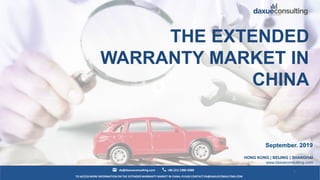 TO ACCESS MORE INFORMATION ON THE EXTENDEDWARRANTY MARKET IN CHINA, PLEASE CONTACT DX@DAXUECONSULTING.COM
dx@daxueconsulting.com +86 (21) 5386 0380
September. 2019
HONG KONG | BEIJING | SHANGHAI
www.daxueconsulting.com
1
THE EXTENDED
WARRANTY MARKET IN
CHINA
 