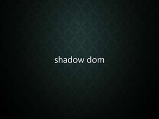 shadow dom
 
