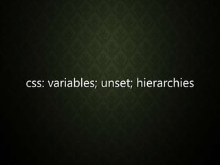 css: variables; unset; hierarchies
 