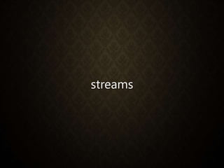 streams
 