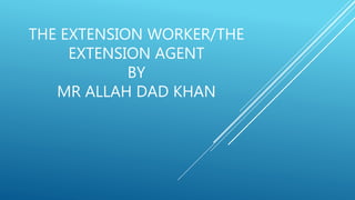 The extension worker A Lecture By Mr Allah Dad Khan Visiting Professor ...
