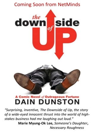 “Surprising, inventive, The Downside of Up, the story
of a wide-eyed innocent thrust into the world of high-
stakes busine...