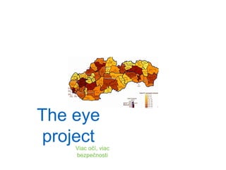 The eye
projectViac očí, viac
bezpečnosti
 