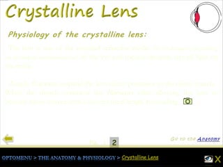 21Pg.
The lens is one of the essential refractive media (10–20 diopters, depending
on individual accommodation) of the eye and focuses incident rays of light on
the retina .
Zonule filaments suspend the lens ciliary processes to the ciliary muscle .
When the muscle contracts the filaments relax allowing the lens to
become more convex with a shorter focal length for reading .
 