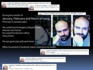 During the months of<br />January, February and March of 2009, <br />Fred was in constant pain.<br />He visited two Emerge...