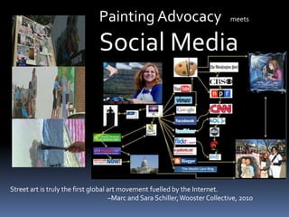 Painting Advocacy      meets        <br />Social Media<br />Street art is truly the first global art movement fuelled by t...