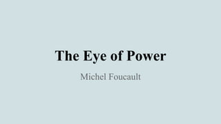 The Eye of Power 
Michel Foucault 
 