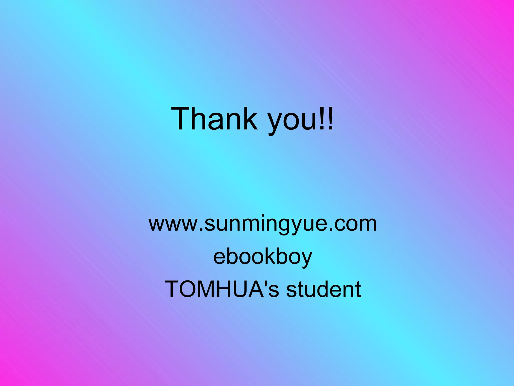Thank you!! www.sunmingyue.com ebookboy TOMHUA's student 