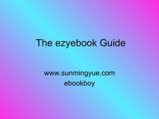 The ezyebook Guide www.sunmingyue.com ebookboy 