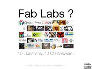 Fab Labs ?
10 Questions, 1,000 Answers !
MARC DUCHESNE • SUSTAINABLE TERRITORIES BUILDER • MAI 2013
 