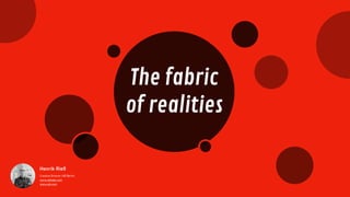 The fabric
of realities
Creative Director UID Berlin
www.uidlabs.com
www.uid.com
Henrik Rieß
 