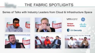 Series of Talks with Industry Leaders from Cloud & Infrastructure Space
THE FABRIC SPOTLIGHTS
 