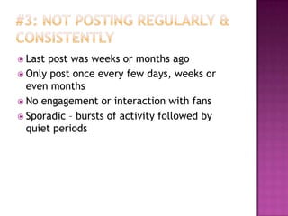 #3: Not Posting Regularly & ConsistentlyLast post was weeks or months agoOnly post once every few days, weeks or even monthsNo engagement or interaction with fansSporadic – bursts of activity followed by quiet periods