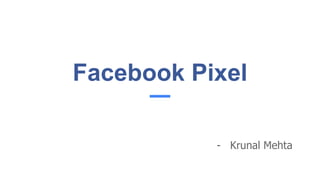 Facebook Pixel
- Krunal Mehta
 