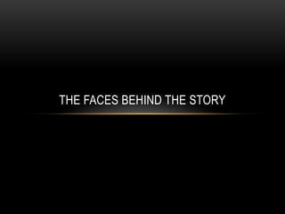 THE FACES BEHIND THE STORY
 