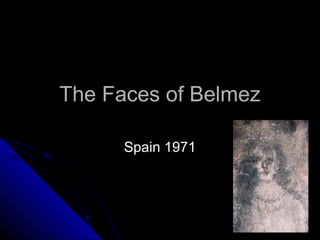 The Faces of Belmez
Spain 1971

 