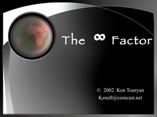 The  ∞  Factor ©  2002  Ken Touryan [email_address] 