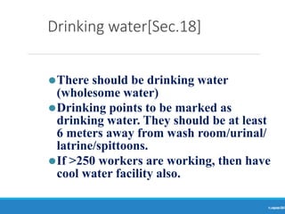 Drinking water[Sec.18]
Ranjeet
KUMAR
24
⚫There should be drinking water
(wholesome water)
⚫Drinking points to be marked as
drinking water. They should be at least
6 meters away from wash room/urinal/
latrine/spittoons.
⚫If >250 workers are working, then have
cool water facility also.
 