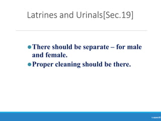Latrines and Urinals[Sec.19]
Ranjeet
KUMAR
25
⚫There should be separate – for male
and female.
⚫Proper cleaning should be there.
 