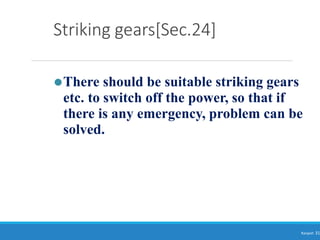 Striking gears[Sec.24]
Ranjeet 31
⚫There should be suitable striking gears
etc. to switch off the power, so that if
there is any emergency, problem can be
solved.
 