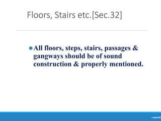 Floors, Stairs etc.[Sec.32]
Ranjeet
KUMAR
39
⚫All floors, steps, stairs, passages &
gangways should be of sound
construction & properly mentioned.
 